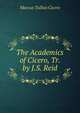 The Academics of Cicero, Tr. by J.S. Reid, Marcus Tullius Cicero 