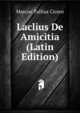 Laclius De Amicitia (Latin Edition), Marcus Tullius Cicero 