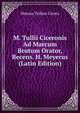 M. Tullii Ciceronis Ad Marcum Brutum Orator, Recens. H. Meyerus (Latin Edition), Marcus Tullius Cicero 