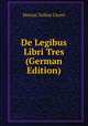 De Legibus Libri Tres (German Edition), Marcus Tullius Cicero 