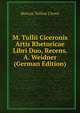 M. Tullii Ciceronis Artis Rhetoricae Libri Duo, Recens. A. Weidner (German Edition), Marcus Tullius Cicero 