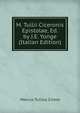 M. Tullii Ciceronis Epistolae, Ed. by J.E. Yonge (Italian Edition), Marcus Tullius Cicero 