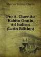 Pro A. Cluentio Habito Oratio Ad Iudices (Latin Edition), Marcus Tullius Cicero 