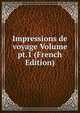 Impressions de voyage Volume pt.1 (French Edition), 