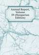 Annual Report, Volume 59 (Hungarian Edition), 