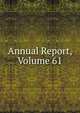 Annual Report, Volume 61, 