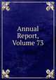 Annual Report, Volume 73, 