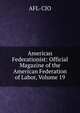 American Federationist: Official Magazine of the American Federation of Labor, Volume 19, AFL-CIO 