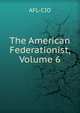 The American Federationist, Volume 6, AFL-CIO 