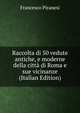 Raccolta di 50 vedute antiche, e moderne della citta di Roma e sue vicinanze (Italian Edition), Francesco Piranesi 