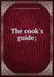 The cook's guide;, First Congregational Church Semp Circle 