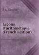 Le?ons D'arithm?tique (French Edition), P L. Cirodde 