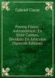 Poema Fisico-Astronomico: En Siete Cantos, Dividido En Articulos (Spanish Edition), Gabriel Ciscar 