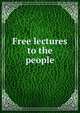 Free lectures to the people, 
