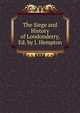 The Siege and History of Londonderry, Ed. by J. Hempton, 