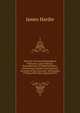 The New Universal Biographical Dictionary, and American Remembrancer of Departed Merit: Containing Complete and Impartial Accounts of the Lives and . Particularly of Those Who Have Signalized Th, James Hardie 