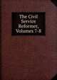 The Civil Service Reformer, Volumes 7-8, 