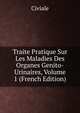 Traite Pratique Sur Les Maladies Des Organes Genito-Urinaires, Volume 1 (French Edition), Civiale 