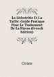 La Lithotritie Et La Taille: Guide Pratique Pour Le Traitement De La Pierre (French Edition), Civiale 