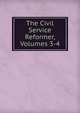 The Civil Service Reformer, Volumes 3-4, 