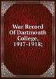 War Record Of Dartmouth College, 1917-1918;, 