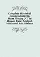 Complete Historical Compendium; Or, Short History Of The Human Race; Ancient, Mediaeval And Modern, 