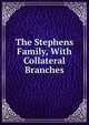 The Stephens Family, With Collateral Branches, 