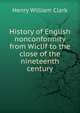 History of English nonconformity from Wiclif to the close of the nineteenth century, Henry William Clark 