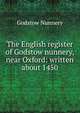 The English register of Godstow nunnery, near Oxford: written about 1450, Godstow Nunnery 