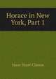 Horace in New York, Part 1, Isaac Starr Clason 