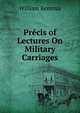 Precis of Lectures On Military Carriages, William Kemmis 