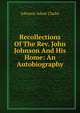 Recollections Of The Rev. John Johnson And His Home: An Autobiography, Johnson Adam Clarke 