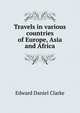 Travels in various countries of Europe, Asia and Africa, Edward Daniel Clarke 