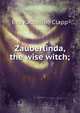 Zauberlinda, the wise witch;, Eva Katherine Clapp 