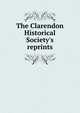 The Clarendon Historical Society's reprints, 