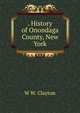 . History of Onondaga County, New York, W W. Clayton 