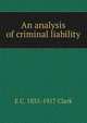 An analysis of criminal liability, E C. 1835-1917 Clark 