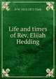 Life and times of Rev. Elijah Hedding, D W. 1812-1871 Clark 