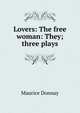 Lovers: The free woman: They; three plays, Maurice Donnay 