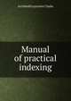 Manual of practical indexing, Archibald Leycester Clarke 