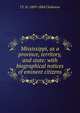 Mississippi, as a province, territory, and state: with biographical notices of eminent citizens, J F. H. 1809-1884 Claiborne 