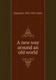 A new way around an old world, Francis E. 1851-1927 Clark 