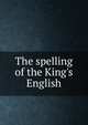 The spelling of the King's English, 