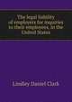 The legal liability of employers for inquiries to their employees, in the United States, Lindley Daniel Clark 