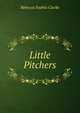 Little Pitchers, Rebecca Sophia Clarke 