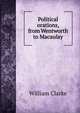 Political orations, from Wentworth to Macaulay, William Clarke 