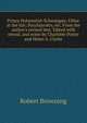 Prince Hohenstiel-Schwangau; Fifine at the fair; Pacchiarotto, etc. From the author's revised text. Edited with introd. and notes by Charlotte Porter and Helen A. Clarke, Robert Browning 