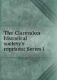 The Clarendon historical society's reprints: Series I, 