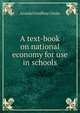 A text-book on national economy for use in schools, Arundel Geoffrey Clarke 