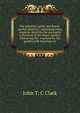 The amateur's guide and flower-garden directory: containing every requisite detail for the successful cultivation of the flower-garden. Embracing the . requisite for the garden with directions fo, John T. C Clark 